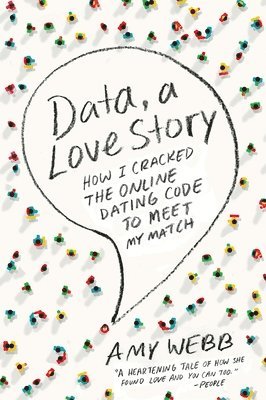 Amy Webb - Data, a Love Story: How I Cracked the Online Dating Code to Meet My Match, Häftad