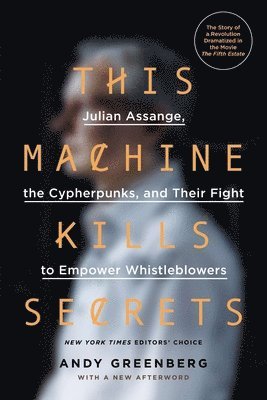 bokomslag This Machine Kills Secrets: Julian Assange, the Cypherpunks, and Their Fight to Empower Whistleblowers