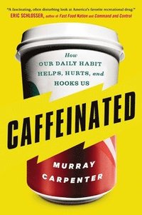 bokomslag Caffeinated: How Our Daily Habit Helps, Hurts, and Hooks Us