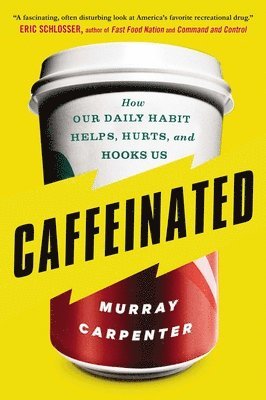 bokomslag Caffeinated: How Our Daily Habit Helps, Hurts, and Hooks Us