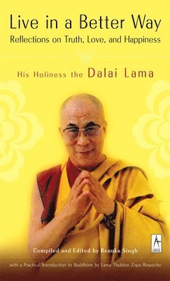 Dalai Lama - Live in a Better Way: Reflections on Truth, Love, and Happiness, Häftad