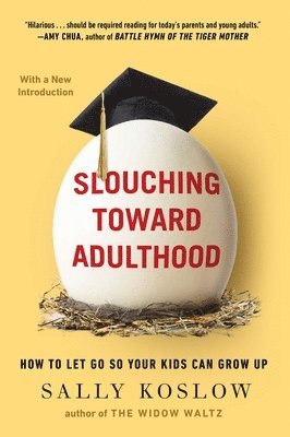 Slouching Toward Adulthood: How to Let Go So Your Kids Can Grow Up 1