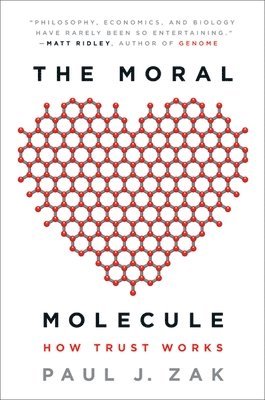 Paul J. Zak - The Moral Molecule: How Trust Works, Häftad