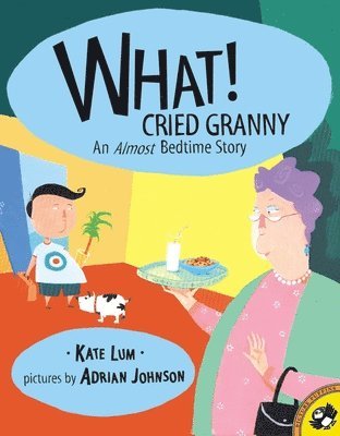 Kate Lum - What! Cried Granny: An Almost Bedtime Story, Häftad