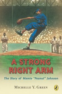 bokomslag A Strong Right Arm: The Story of Mamie 'Peanut' Johnson