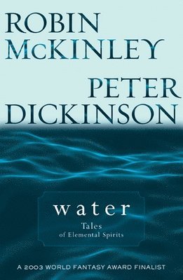 Robin McKinley, Peter Dickinson - Water: Tales of Elemental Spirits, Häftad