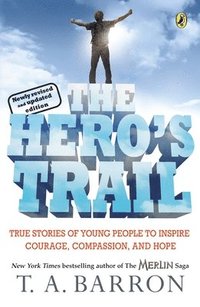 bokomslag The Hero's Trail: True Stories of Young People to Inspire Courage, Compassion, and Hope, Newly Revised and Updated Edition