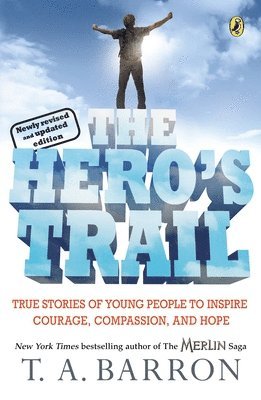 The Hero's Trail: True Stories of Young People to Inspire Courage, Compassion, and Hope, Newly Revised and Updated Edition 1