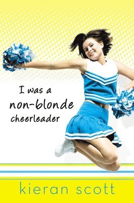 Kieran Scott - I Was a Non-Blonde Cheerleader, Häftad