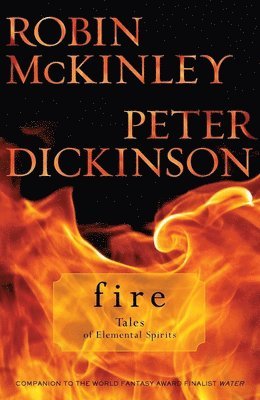 Robin McKinley, Peter Dickinson - Fire: Tales of Elemental Spirits, Häftad