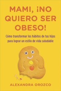 bokomslag Mami, ¡no quiero ser obeso! = Mommy, I Do Not Want to Be Obese!