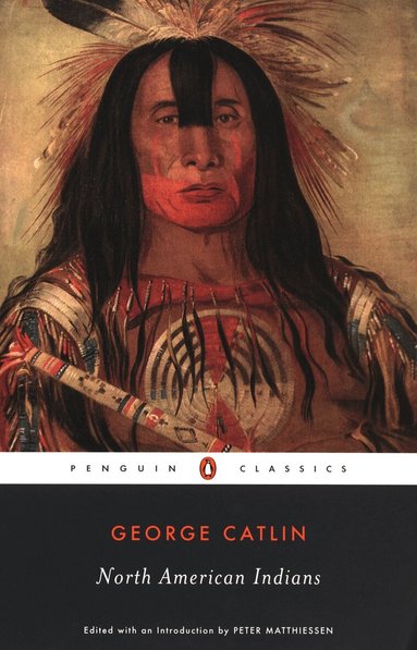 George Catlin, Peter Matthiessen - North American Indians, Häftad