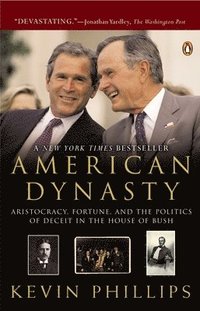 bokomslag American Dynasty: Aristocracy, Fortune, and the Politics of Deceit in the House of Bush