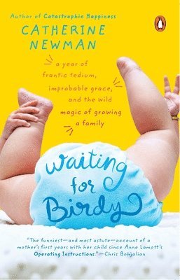 bokomslag Waiting for Birdy: A Year of Frantic Tedium, Neurotic Angst, and the Wild Magic of Growing a Family