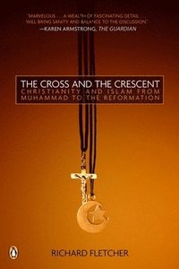 bokomslag The Cross and the Crescent: The Dramatic Story of the Earliest Encounters Between Christians and Muslims