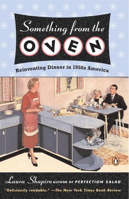 Laura Shapiro - Something from the Oven: Reinventing Dinner in 1950s America, Häftad