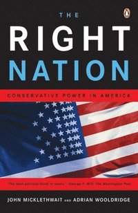 bokomslag The Right Nation: Conservative Power in America