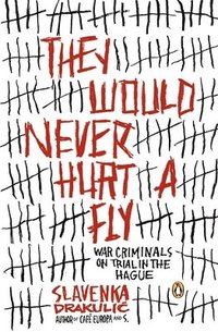 bokomslag They Would Never Hurt a Fly: War Criminals on Trial in the Hague
