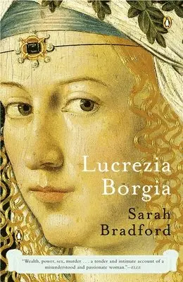 Sarah Bradford - Lucrezia Borgia: Lucrezia Borgia: Life, Love, and Death in Renaissance Italy, Häftad