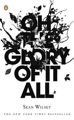 Sean Wilsey - Oh the Glory of It All, Häftad