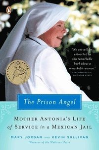 bokomslag The Prison Angel: Mother Antonia's Journey from Beverly Hills to a Life of Service in a Mexican Jail