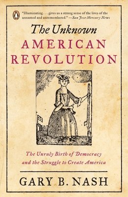 bokomslag The Unknown American Revolution: The Unruly Birth of Democracy and the Struggle to Create America