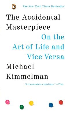 bokomslag The Accidental Masterpiece: On the Art of Life and Vice Versa