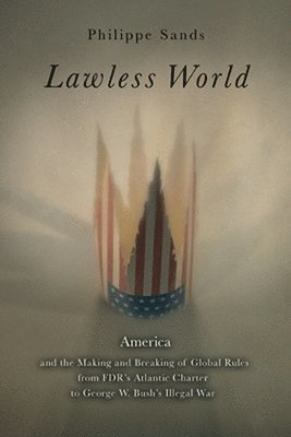 bokomslag Lawless World: The Whistle-Blowing Account of How Bush and Blair Are Taking the Law into TheirO wn Hands