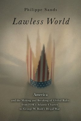 bokomslag Lawless World: The Whistle-Blowing Account of How Bush and Blair Are Taking the Law into TheirOwn Hands