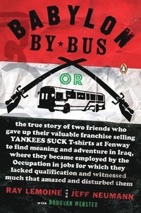bokomslag Babylon by Bus: Or true story of two friends who gave up valuable franchise selling T-shirts to find meaning & adventure in Iraq where