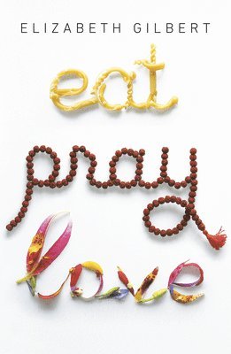 bokomslag Eat, Pray, Love: One Woman's Search For Everything Across Italy, India & Indonesia (Q)