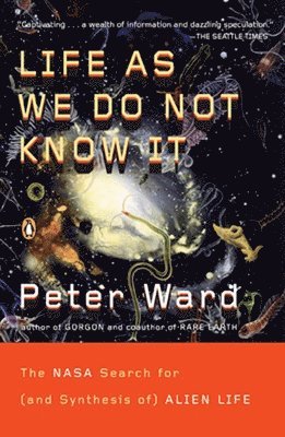 Peter Ward - Life as We Do Not Know It: The NASA Search for (and Synthesis of) Alien Life, Häftad