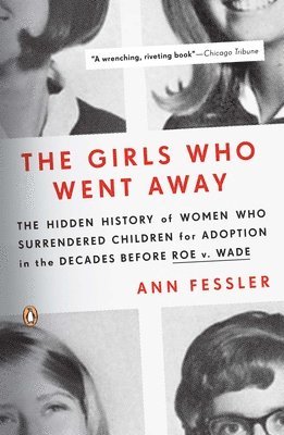 bokomslag The Girls Who Went Away: The Hidden History of Women Who Surrendered Children for Adoption in the Decades Before Roe V. Wade