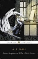 M. R. James, S. T. Joshi - Count Magnus and Other Ghost Stories, Häftad