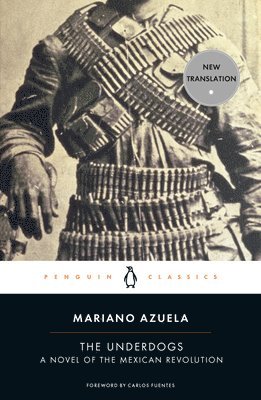 bokomslag The Underdogs: A Novel of the Mexican Revolution
