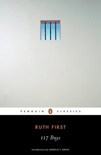 bokomslag 117 Days: An Account of Confinement and Interrogation Under the South African 90-Day Detention Law