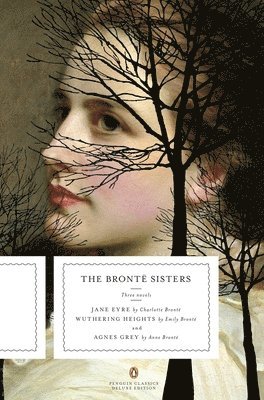 bokomslag The Bronte Sisters: Three Novels: Jane Eyre; Wuthering Heights; and Agnes Grey (Penguin Classics Deluxe Edition)