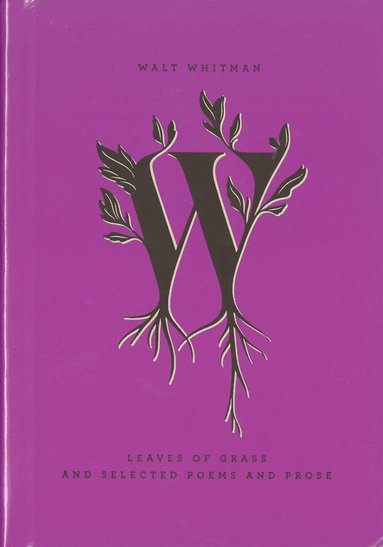 Walt Whitman, Peter M Coviello - Leaves of Grass and Selected Poems and Prose, Inbunden
