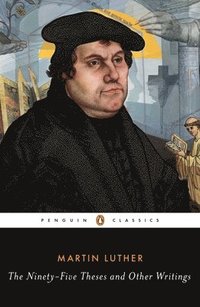 bokomslag The Ninety-Five Theses and Other Writings