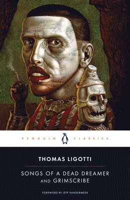 Thomas Ligotti - Songs of a Dead Dreamer and Grimscribe, Häftad