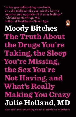 bokomslag Moody Bitches: The Truth about the Drugs You're Taking, the Sleep You're Missing, the Sex You're Not Having, and What's Really Making You Crazy