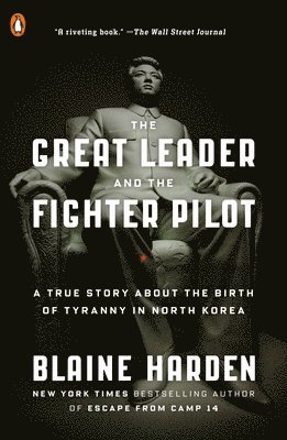 bokomslag The Great Leader and the Fighter Pilot: A True Story About the Birth of Tyranny in North Korea