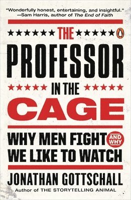 Jonathan Gottschall - The Professor in the Cage: Why Men Fight and Why We Like to Watch, Häftad