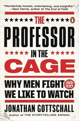 The Professor in the Cage: Why Men Fight and Why We Like to Watch 1