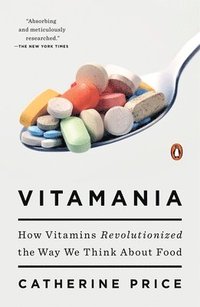 bokomslag Vitamania: How Vitamins Revolutionized the Way We Think About Food