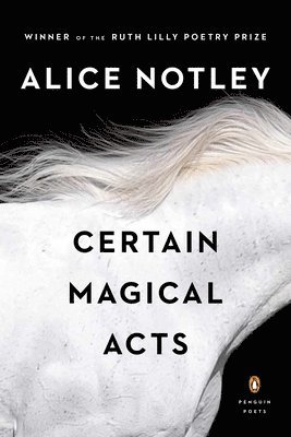 Alice Notley - Certain Magical Acts, Häftad