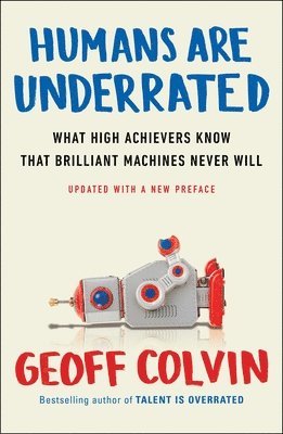 Humans Are Underrated: What High Achievers Know That Brilliant Machines Never Will 1