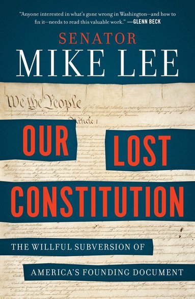 Mike Lee - Our Lost Constitution, Häftad
