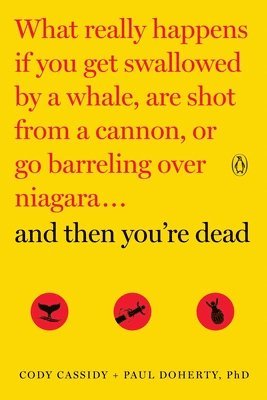 bokomslag And Then You're Dead: What Really Happens If You Get Swallowed by a Whale, Are Shot from a Cannon, or Go Barreling Over Niagara