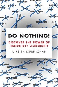 bokomslag Do Nothing!: Discover the Power of Hands-Off Leadership
